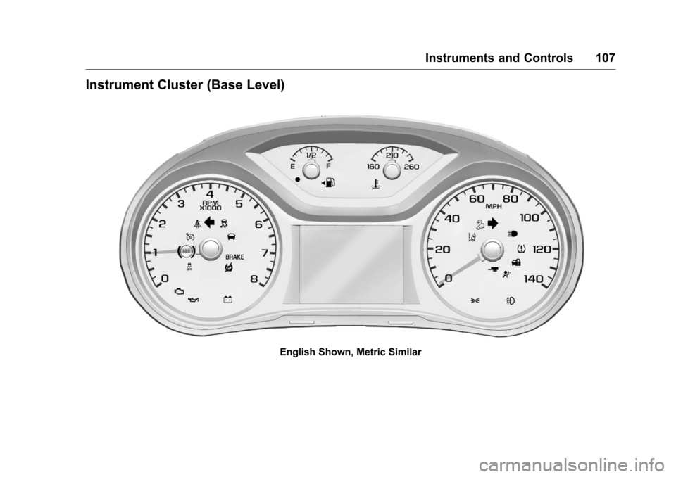 CHEVROLET COLORADO 2016 2.G Owners Manual Chevrolet Colorado Owner Manual (GMNA-Localizing-U.S/Canada/Mexico-
9159327) - 2016 - crc - 8/28/15
Instruments and Controls 107
Instrument Cluster (Base Level)
English Shown, Metric Similar CHEVROLET COLORADO 2016 2.G Owners Manual Chevrolet Colorado Owner Manual (GMNA-Localizing-U.S/Canada/Mexico-
9159327) - 2016 - crc - 8/28/15
Instruments and Controls 107
Instrument Cluster (Base Level)
English Shown, Metric Similar