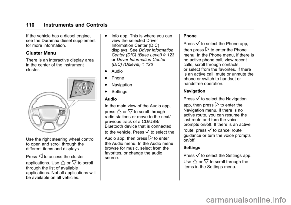 CHEVROLET COLORADO 2016 2.G Owners Manual Chevrolet Colorado Owner Manual (GMNA-Localizing-U.S/Canada/Mexico-
9159327) - 2016 - crc - 8/28/15
110 Instruments and Controls
If the vehicle has a diesel engine,
see the Duramax diesel supplement
f