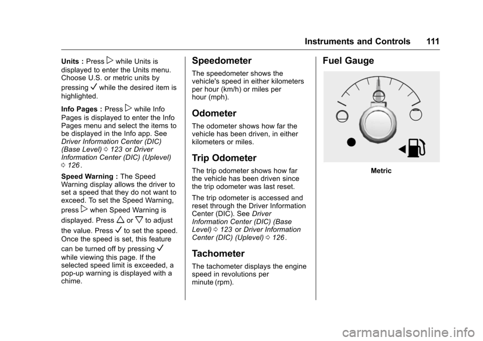 CHEVROLET COLORADO 2016 2.G Owners Manual Chevrolet Colorado Owner Manual (GMNA-Localizing-U.S/Canada/Mexico-
9159327) - 2016 - crc - 8/28/15
Instruments and Controls 111
Units :Presspwhile Units is
displayed to enter the Units menu.
Choose U