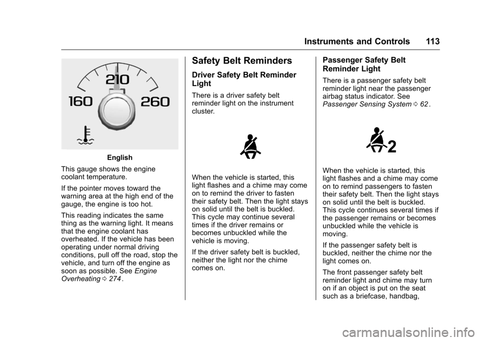 CHEVROLET COLORADO 2016 2.G Owners Manual Chevrolet Colorado Owner Manual (GMNA-Localizing-U.S/Canada/Mexico-
9159327) - 2016 - crc - 8/28/15
Instruments and Controls 113
English
This gauge shows the engine
coolant temperature.
If the pointer CHEVROLET COLORADO 2016 2.G Owners Manual Chevrolet Colorado Owner Manual (GMNA-Localizing-U.S/Canada/Mexico-
9159327) - 2016 - crc - 8/28/15
Instruments and Controls 113
English
This gauge shows the engine
coolant temperature.
If the pointer