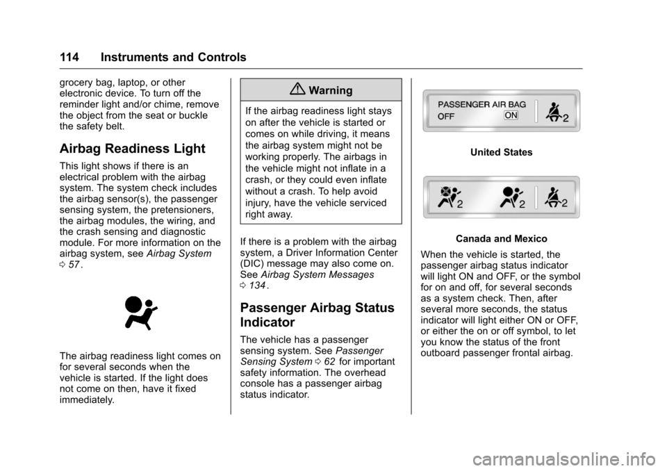 CHEVROLET COLORADO 2016 2.G Owners Manual Chevrolet Colorado Owner Manual (GMNA-Localizing-U.S/Canada/Mexico-
9159327) - 2016 - crc - 8/28/15
114 Instruments and Controls
grocery bag, laptop, or other
electronic device. To turn off the
remind