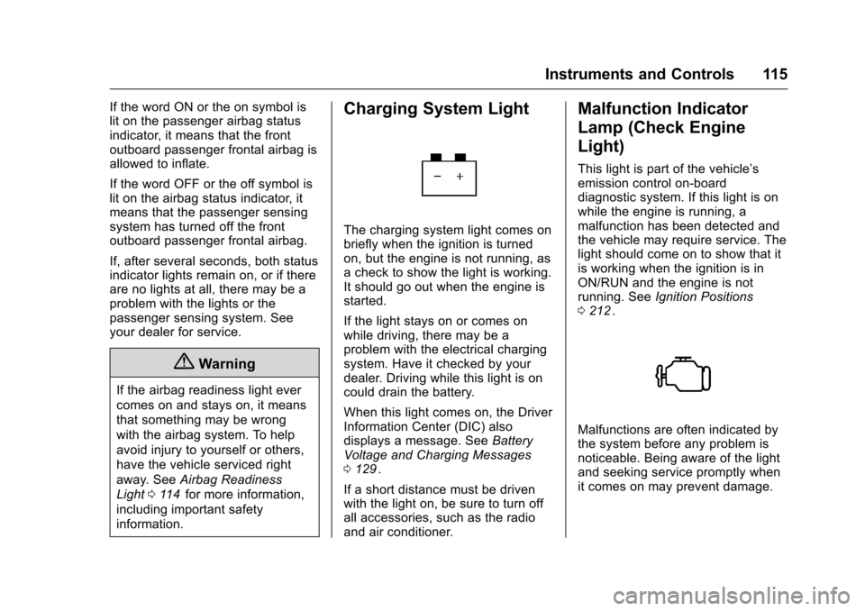 CHEVROLET COLORADO 2016 2.G Owners Manual Chevrolet Colorado Owner Manual (GMNA-Localizing-U.S/Canada/Mexico-
9159327) - 2016 - crc - 8/28/15
Instruments and Controls 115
If the word ON or the on symbol is
lit on the passenger airbag status
i