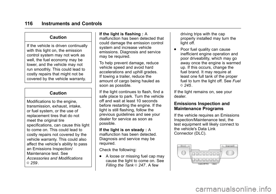 CHEVROLET COLORADO 2016 2.G Owners Manual Chevrolet Colorado Owner Manual (GMNA-Localizing-U.S/Canada/Mexico-
9159327) - 2016 - crc - 8/28/15
116 Instruments and Controls
Caution
If the vehicle is driven continually
with this light on, the em CHEVROLET COLORADO 2016 2.G Owners Manual Chevrolet Colorado Owner Manual (GMNA-Localizing-U.S/Canada/Mexico-
9159327) - 2016 - crc - 8/28/15
116 Instruments and Controls
Caution
If the vehicle is driven continually
with this light on, the em