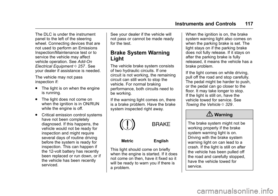 CHEVROLET COLORADO 2016 2.G Owners Manual Chevrolet Colorado Owner Manual (GMNA-Localizing-U.S/Canada/Mexico-
9159327) - 2016 - crc - 8/28/15
Instruments and Controls 117
The DLC is under the instrument
panel to the left of the steering
wheel