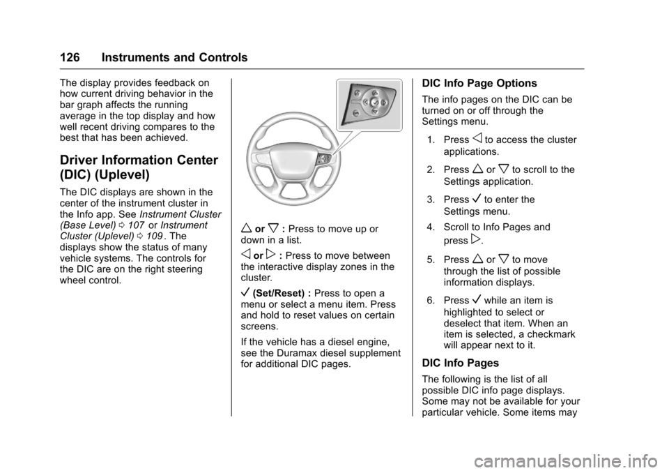 CHEVROLET COLORADO 2016 2.G Owners Manual Chevrolet Colorado Owner Manual (GMNA-Localizing-U.S/Canada/Mexico-
9159327) - 2016 - crc - 8/28/15
126 Instruments and Controls
The display provides feedback on
how current driving behavior in the
ba