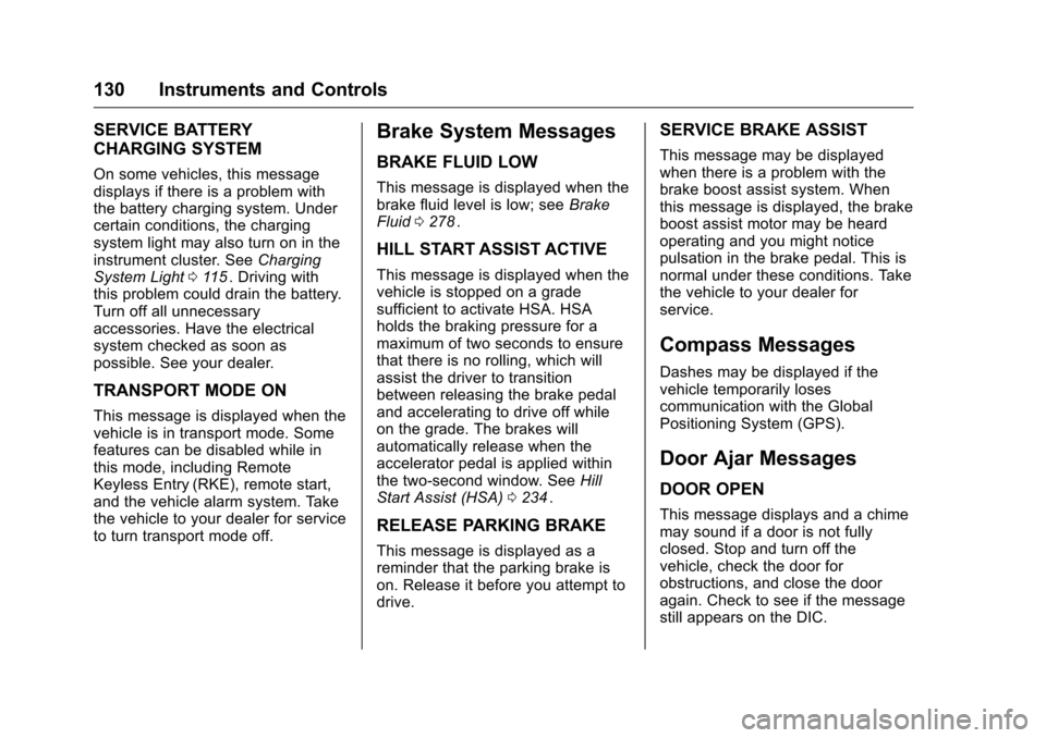 CHEVROLET COLORADO 2016 2.G Owners Manual Chevrolet Colorado Owner Manual (GMNA-Localizing-U.S/Canada/Mexico-
9159327) - 2016 - crc - 8/28/15
130 Instruments and Controls
SERVICE BATTERY
CHARGING SYSTEM
On some vehicles, this message
displays