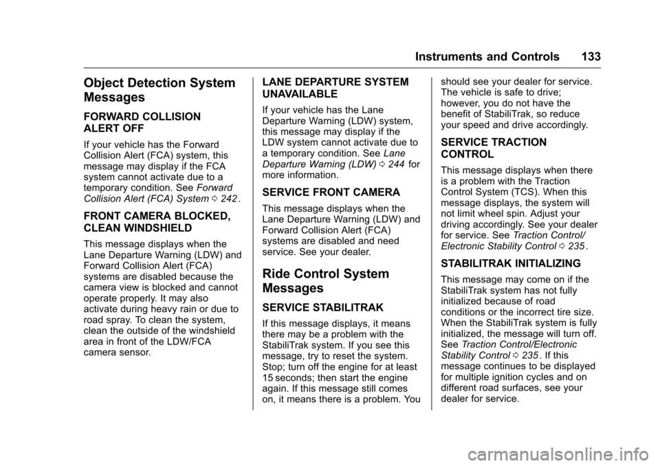CHEVROLET COLORADO 2016 2.G Owners Manual Chevrolet Colorado Owner Manual (GMNA-Localizing-U.S/Canada/Mexico-
9159327) - 2016 - crc - 8/28/15
Instruments and Controls 133
Object Detection System
Messages
FORWARD COLLISION
ALERT OFF
If your ve