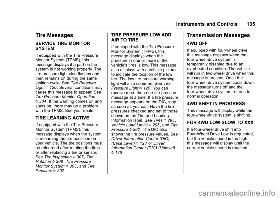 CHEVROLET COLORADO 2016 2.G Owners Manual Chevrolet Colorado Owner Manual (GMNA-Localizing-U.S/Canada/Mexico-
9159327) - 2016 - crc - 8/28/15
Instruments and Controls 135
Tire Messages
SERVICE TIRE MONITOR
SYSTEM
If equipped with the Tire Pre