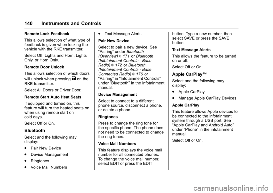 CHEVROLET COLORADO 2016 2.G Owners Manual Chevrolet Colorado Owner Manual (GMNA-Localizing-U.S/Canada/Mexico-
9159327) - 2016 - crc - 8/28/15
140 Instruments and Controls
Remote Lock Feedback
This allows selection of what type of
feedback is 