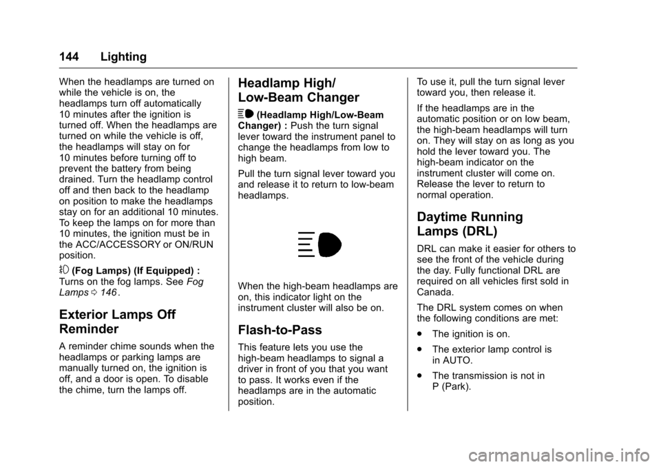 CHEVROLET COLORADO 2016 2.G Owners Manual Chevrolet Colorado Owner Manual (GMNA-Localizing-U.S/Canada/Mexico-
9159327) - 2016 - crc - 8/28/15
144 Lighting
When the headlamps are turned on
while the vehicle is on, the
headlamps turn off automa CHEVROLET COLORADO 2016 2.G Owners Manual Chevrolet Colorado Owner Manual (GMNA-Localizing-U.S/Canada/Mexico-
9159327) - 2016 - crc - 8/28/15
144 Lighting
When the headlamps are turned on
while the vehicle is on, the
headlamps turn off automa