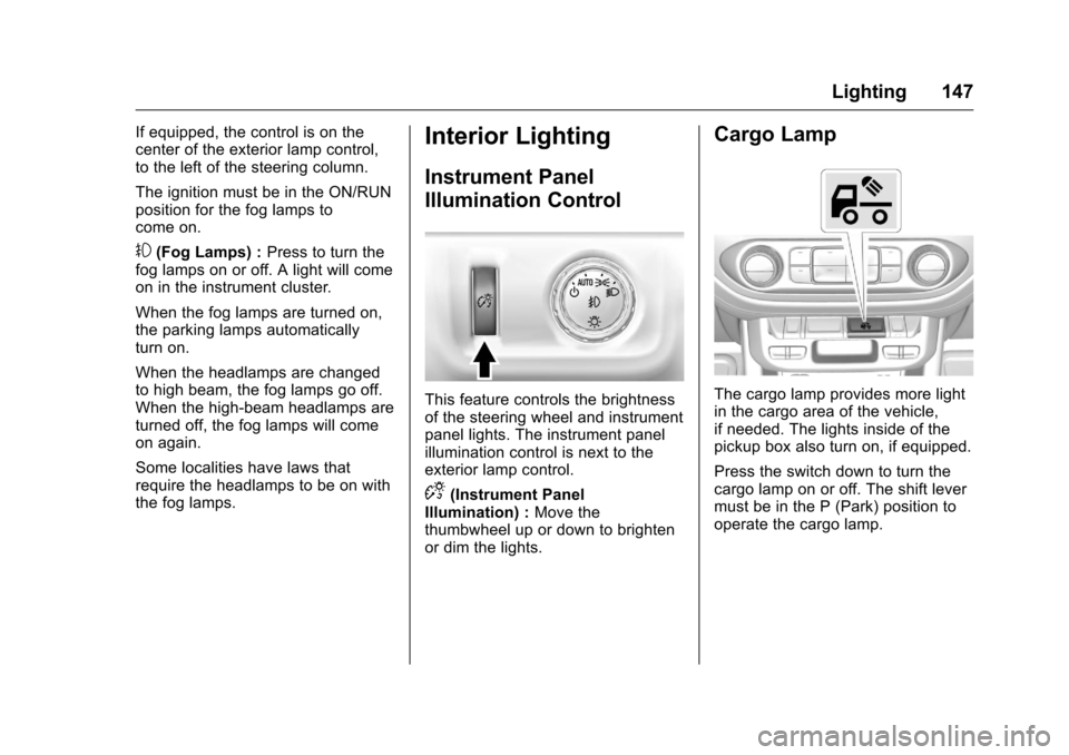 CHEVROLET COLORADO 2016 2.G Owners Manual Chevrolet Colorado Owner Manual (GMNA-Localizing-U.S/Canada/Mexico-
9159327) - 2016 - crc - 8/28/15
Lighting 147
If equipped, the control is on the
center of the exterior lamp control,
to the left of CHEVROLET COLORADO 2016 2.G Owners Manual Chevrolet Colorado Owner Manual (GMNA-Localizing-U.S/Canada/Mexico-
9159327) - 2016 - crc - 8/28/15
Lighting 147
If equipped, the control is on the
center of the exterior lamp control,
to the left of
