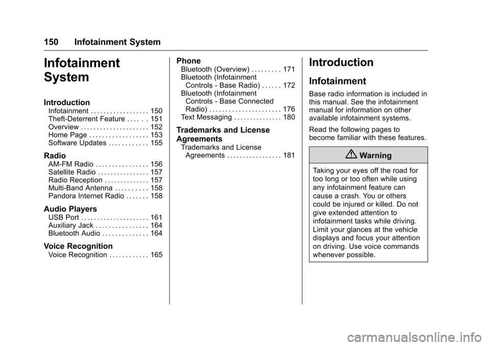 CHEVROLET COLORADO 2016 2.G Owners Manual Chevrolet Colorado Owner Manual (GMNA-Localizing-U.S/Canada/Mexico-
9159327) - 2016 - crc - 8/28/15
150 Infotainment System
Infotainment
System
Introduction
Infotainment . . . . . . . . . . . . . . . 