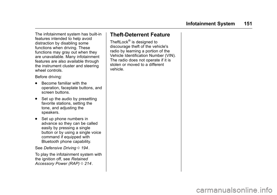 CHEVROLET COLORADO 2016 2.G Owners Manual Chevrolet Colorado Owner Manual (GMNA-Localizing-U.S/Canada/Mexico-
9159327) - 2016 - crc - 8/28/15
Infotainment System 151
The infotainment system has built-in
features intended to help avoid
distrac