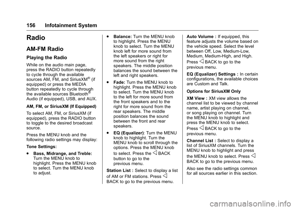 CHEVROLET COLORADO 2016 2.G Owners Manual Chevrolet Colorado Owner Manual (GMNA-Localizing-U.S/Canada/Mexico-
9159327) - 2016 - crc - 8/28/15
156 Infotainment System
Radio
AM-FM Radio
Playing the Radio
While on the audio main page,
press the 