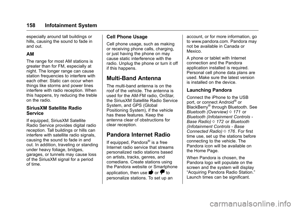 CHEVROLET COLORADO 2016 2.G Owners Manual Chevrolet Colorado Owner Manual (GMNA-Localizing-U.S/Canada/Mexico-
9159327) - 2016 - crc - 8/28/15
158 Infotainment System
especially around tall buildings or
hills, causing the sound to fade in
and CHEVROLET COLORADO 2016 2.G Owners Manual Chevrolet Colorado Owner Manual (GMNA-Localizing-U.S/Canada/Mexico-
9159327) - 2016 - crc - 8/28/15
158 Infotainment System
especially around tall buildings or
hills, causing the sound to fade in
and