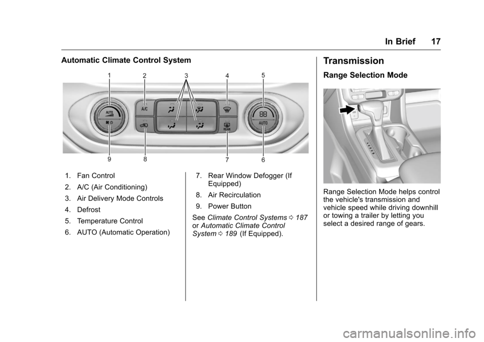 CHEVROLET COLORADO 2016 2.G Owners Manual Chevrolet Colorado Owner Manual (GMNA-Localizing-U.S/Canada/Mexico-
9159327) - 2016 - crc - 8/28/15
In Brief 17
Automatic Climate Control System
1. Fan Control
2. A/C (Air Conditioning)
3. Air Deliver
