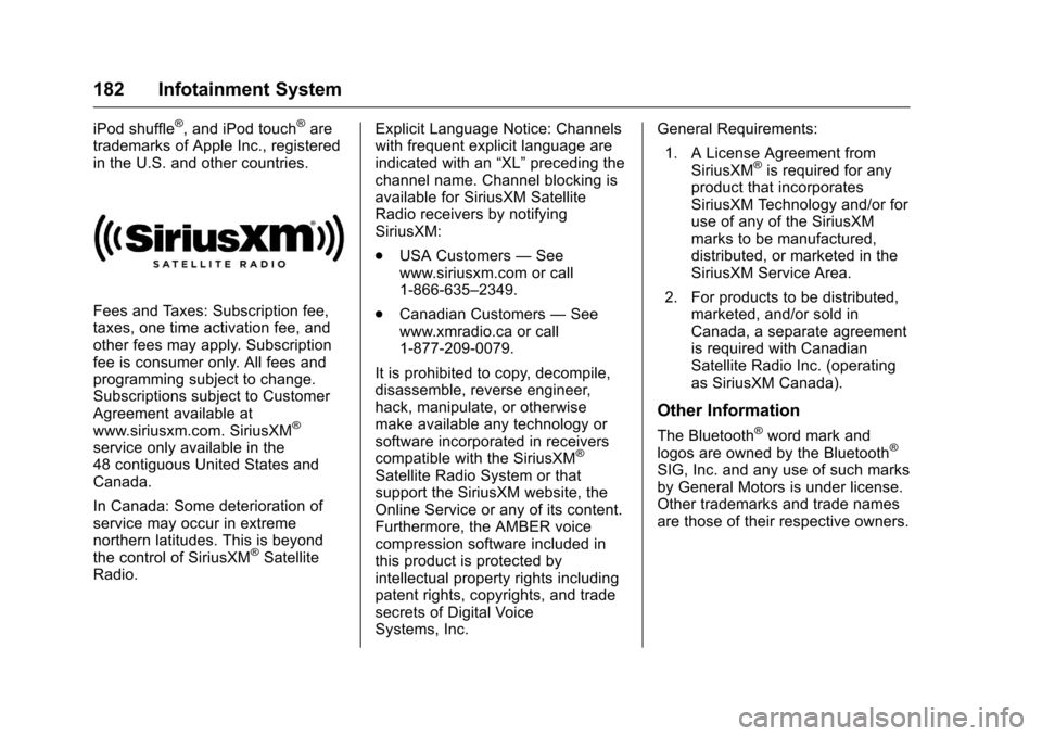 CHEVROLET COLORADO 2016 2.G Owners Manual Chevrolet Colorado Owner Manual (GMNA-Localizing-U.S/Canada/Mexico-
9159327) - 2016 - crc - 8/28/15
182 Infotainment System
iPod shuffle®, and iPod touch®are
trademarks of Apple Inc., registered
in CHEVROLET COLORADO 2016 2.G Owners Manual Chevrolet Colorado Owner Manual (GMNA-Localizing-U.S/Canada/Mexico-
9159327) - 2016 - crc - 8/28/15
182 Infotainment System
iPod shuffle®, and iPod touch®are
trademarks of Apple Inc., registered
in