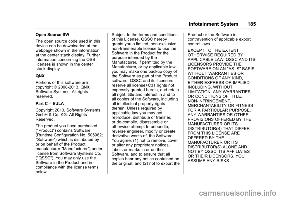 CHEVROLET COLORADO 2016 2.G Owners Manual Chevrolet Colorado Owner Manual (GMNA-Localizing-U.S/Canada/Mexico-
9159327) - 2016 - crc - 8/28/15
Infotainment System 185
Open Source SW
The open source code used in this
device can be downloaded at CHEVROLET COLORADO 2016 2.G Owners Manual Chevrolet Colorado Owner Manual (GMNA-Localizing-U.S/Canada/Mexico-
9159327) - 2016 - crc - 8/28/15
Infotainment System 185
Open Source SW
The open source code used in this
device can be downloaded at
