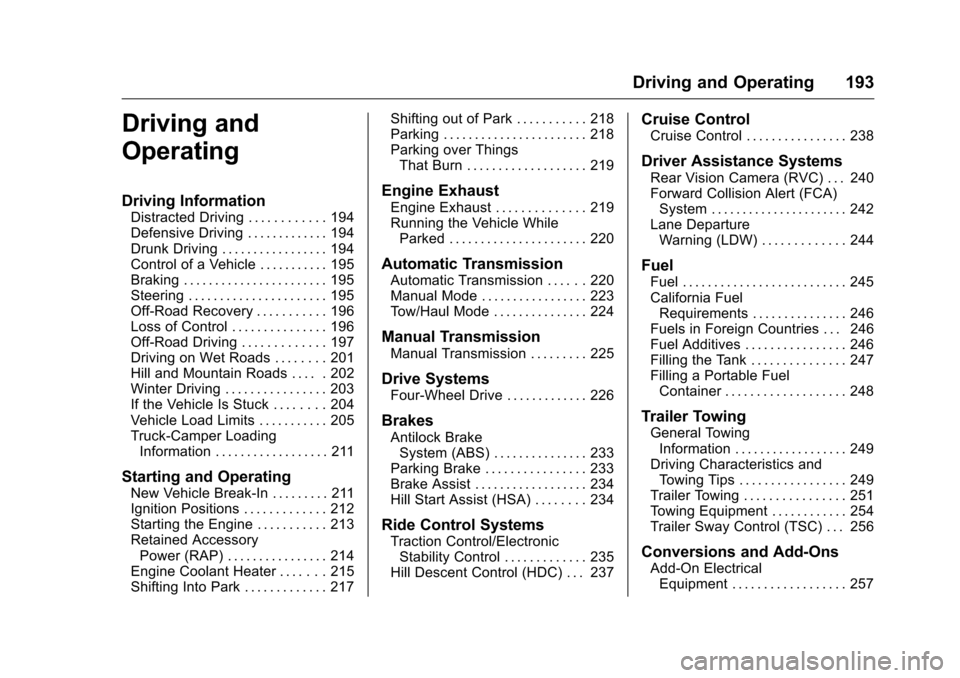 CHEVROLET COLORADO 2016 2.G Owners Manual Chevrolet Colorado Owner Manual (GMNA-Localizing-U.S/Canada/Mexico-
9159327) - 2016 - crc - 8/28/15
Driving and Operating 193
Driving and
Operating
Driving Information
Distracted Driving . . . . . . .