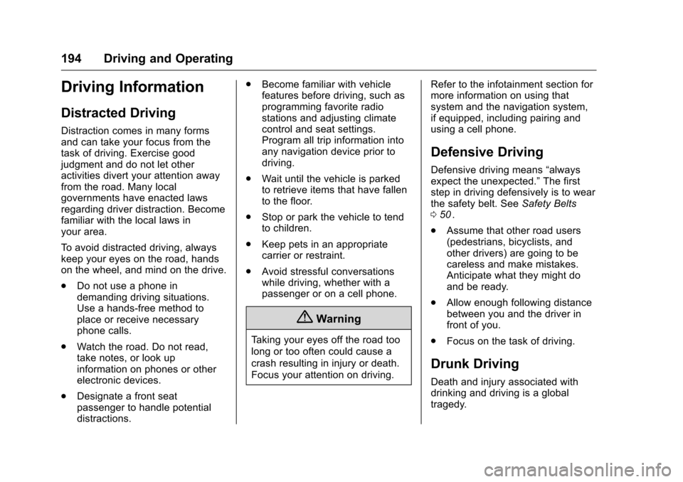 CHEVROLET COLORADO 2016 2.G User Guide Chevrolet Colorado Owner Manual (GMNA-Localizing-U.S/Canada/Mexico-
9159327) - 2016 - crc - 8/28/15
194 Driving and Operating
Driving Information
Distracted Driving
Distraction comes in many forms
and