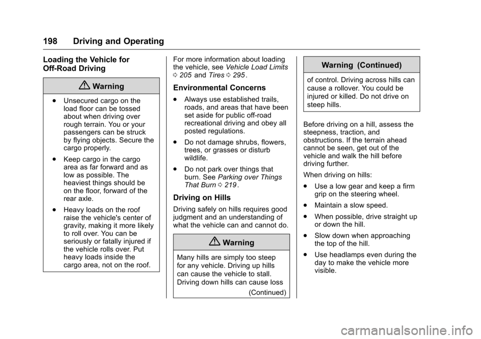 CHEVROLET COLORADO 2016 2.G User Guide Chevrolet Colorado Owner Manual (GMNA-Localizing-U.S/Canada/Mexico-
9159327) - 2016 - crc - 8/28/15
198 Driving and Operating
Loading the Vehicle for
Off-Road Driving
{Warning
.Unsecured cargo on the
