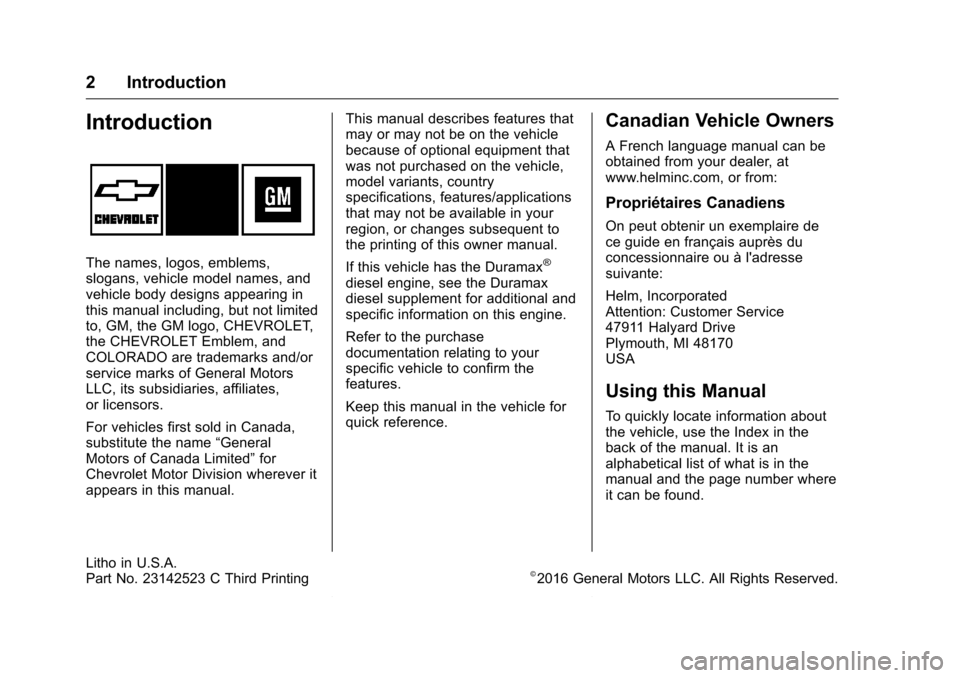 CHEVROLET COLORADO 2016 2.G Owners Manual Chevrolet Colorado Owner Manual (GMNA-Localizing-U.S/Canada/Mexico-
9159327) - 2016 - crc - 6/6/16
2 Introduction
Introduction
The names, logos, emblems,
slogans, vehicle model names, and
vehicle body