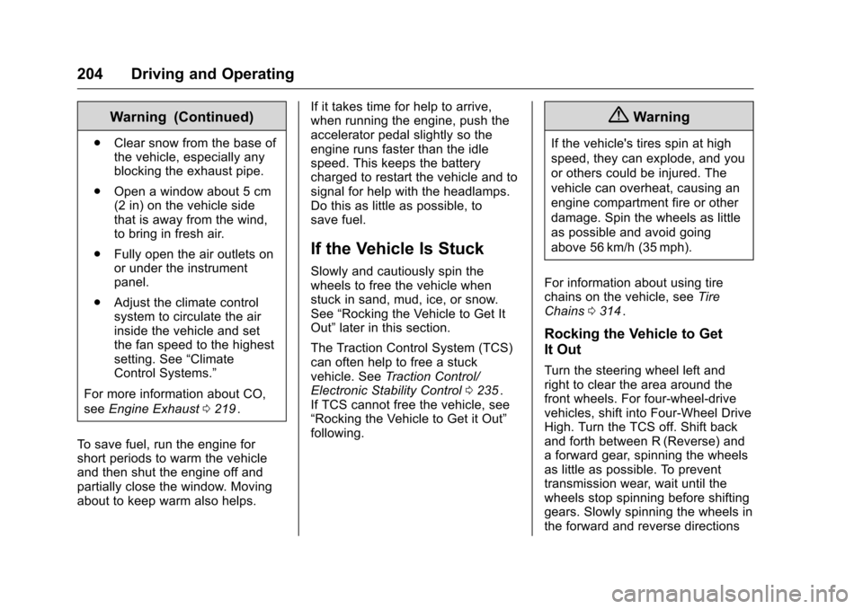 CHEVROLET COLORADO 2016 2.G Owners Manual Chevrolet Colorado Owner Manual (GMNA-Localizing-U.S/Canada/Mexico-
9159327) - 2016 - crc - 8/28/15
204 Driving and Operating
Warning (Continued)
.Clear snow from the base of
the vehicle, especially a CHEVROLET COLORADO 2016 2.G Owners Manual Chevrolet Colorado Owner Manual (GMNA-Localizing-U.S/Canada/Mexico-
9159327) - 2016 - crc - 8/28/15
204 Driving and Operating
Warning (Continued)
.Clear snow from the base of
the vehicle, especially a