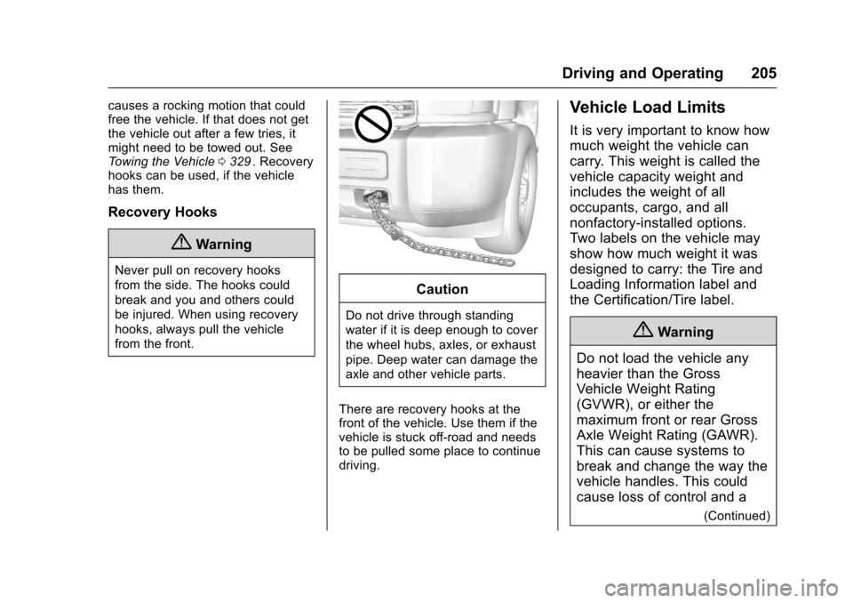 CHEVROLET COLORADO 2016 2.G Owners Manual Chevrolet Colorado Owner Manual (GMNA-Localizing-U.S/Canada/Mexico-
9159327) - 2016 - crc - 8/28/15
Driving and Operating 205
causes a rocking motion that could
free the vehicle. If that does not get
CHEVROLET COLORADO 2016 2.G Owners Manual Chevrolet Colorado Owner Manual (GMNA-Localizing-U.S/Canada/Mexico-
9159327) - 2016 - crc - 8/28/15
Driving and Operating 205
causes a rocking motion that could
free the vehicle. If that does not get