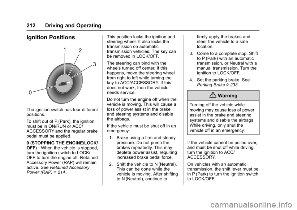CHEVROLET COLORADO 2016 2.G Owners Manual Chevrolet Colorado Owner Manual (GMNA-Localizing-U.S/Canada/Mexico-
9159327) - 2016 - crc - 8/28/15
212 Driving and Operating
Ignition Positions
The ignition switch has four different
positions.
To sh