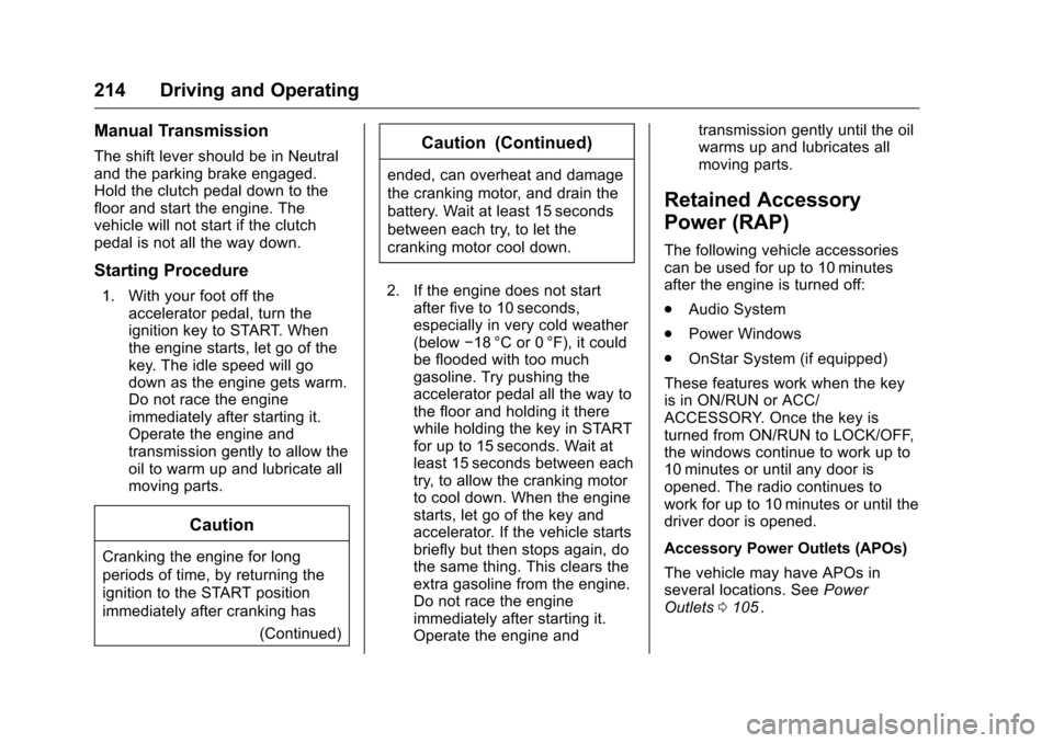 CHEVROLET COLORADO 2016 2.G Owners Manual Chevrolet Colorado Owner Manual (GMNA-Localizing-U.S/Canada/Mexico-
9159327) - 2016 - crc - 8/28/15
214 Driving and Operating
Manual Transmission
The shift lever should be in Neutral
and the parking b CHEVROLET COLORADO 2016 2.G Owners Manual Chevrolet Colorado Owner Manual (GMNA-Localizing-U.S/Canada/Mexico-
9159327) - 2016 - crc - 8/28/15
214 Driving and Operating
Manual Transmission
The shift lever should be in Neutral
and the parking b