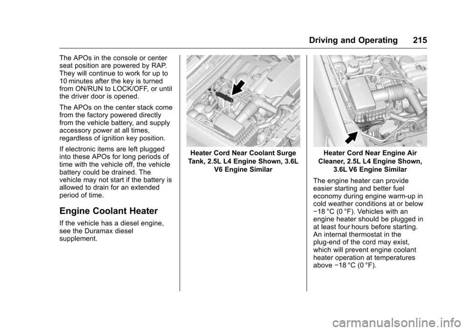 CHEVROLET COLORADO 2016 2.G Owners Manual Chevrolet Colorado Owner Manual (GMNA-Localizing-U.S/Canada/Mexico-
9159327) - 2016 - crc - 8/28/15
Driving and Operating 215
The APOs in the console or center
seat position are powered by RAP.
They w