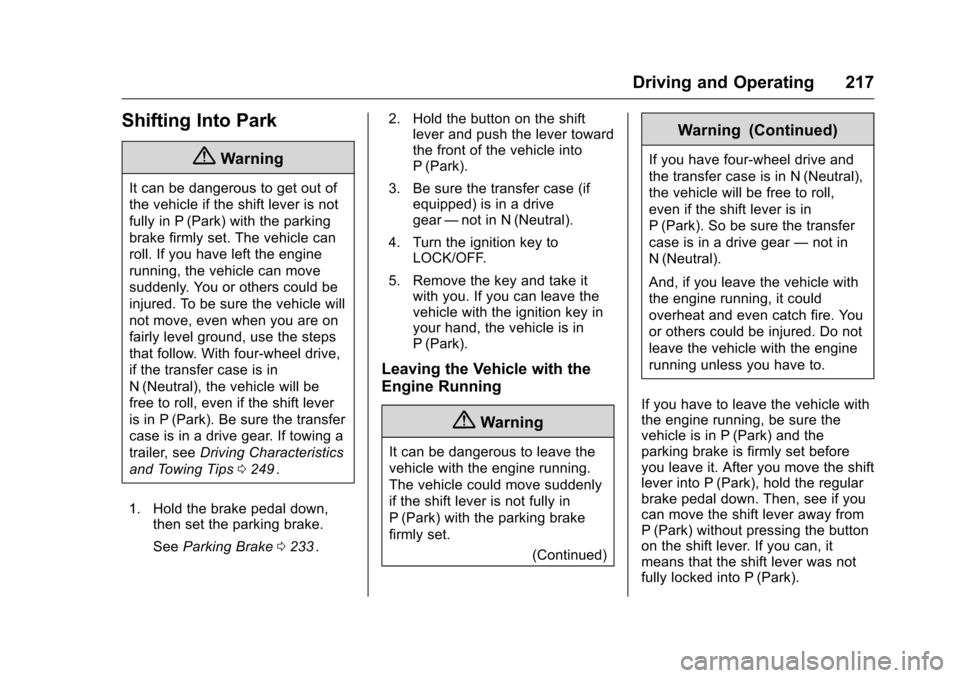 CHEVROLET COLORADO 2016 2.G Owners Manual Chevrolet Colorado Owner Manual (GMNA-Localizing-U.S/Canada/Mexico-
9159327) - 2016 - crc - 8/28/15
Driving and Operating 217
Shifting Into Park
{Warning
It can be dangerous to get out of
the vehicle CHEVROLET COLORADO 2016 2.G Owners Manual Chevrolet Colorado Owner Manual (GMNA-Localizing-U.S/Canada/Mexico-
9159327) - 2016 - crc - 8/28/15
Driving and Operating 217
Shifting Into Park
{Warning
It can be dangerous to get out of
the vehicle