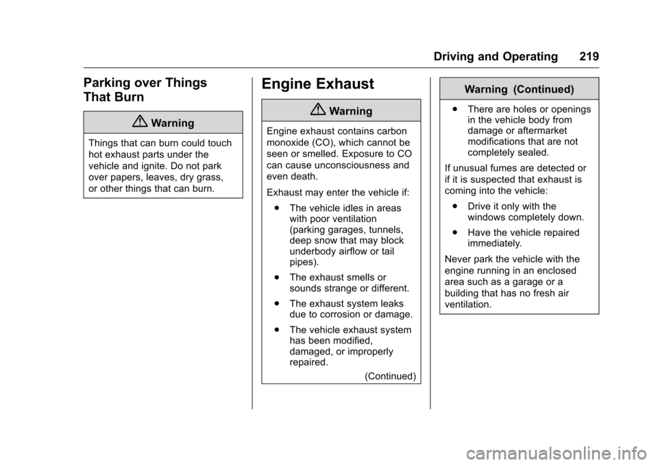 CHEVROLET COLORADO 2016 2.G Owners Manual Chevrolet Colorado Owner Manual (GMNA-Localizing-U.S/Canada/Mexico-
9159327) - 2016 - crc - 8/28/15
Driving and Operating 219
Parking over Things
That Burn
{Warning
Things that can burn could touch
ho CHEVROLET COLORADO 2016 2.G Owners Manual Chevrolet Colorado Owner Manual (GMNA-Localizing-U.S/Canada/Mexico-
9159327) - 2016 - crc - 8/28/15
Driving and Operating 219
Parking over Things
That Burn
{Warning
Things that can burn could touch
ho
