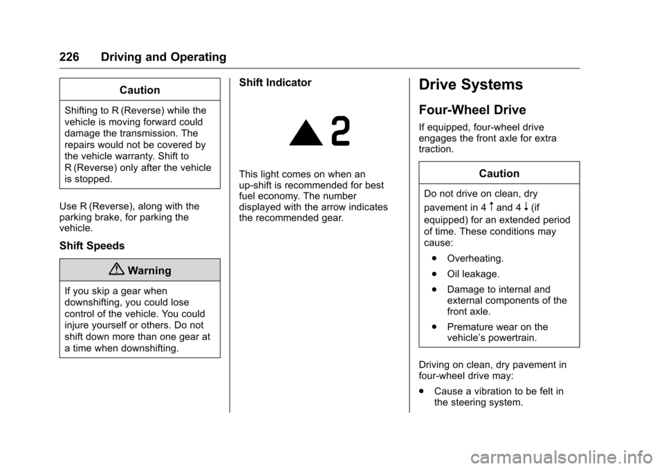 CHEVROLET COLORADO 2016 2.G Owners Manual Chevrolet Colorado Owner Manual (GMNA-Localizing-U.S/Canada/Mexico-
9159327) - 2016 - crc - 8/28/15
226 Driving and Operating
Caution
Shifting to R (Reverse) while the
vehicle is moving forward could
CHEVROLET COLORADO 2016 2.G Owners Manual Chevrolet Colorado Owner Manual (GMNA-Localizing-U.S/Canada/Mexico-
9159327) - 2016 - crc - 8/28/15
226 Driving and Operating
Caution
Shifting to R (Reverse) while the
vehicle is moving forward could