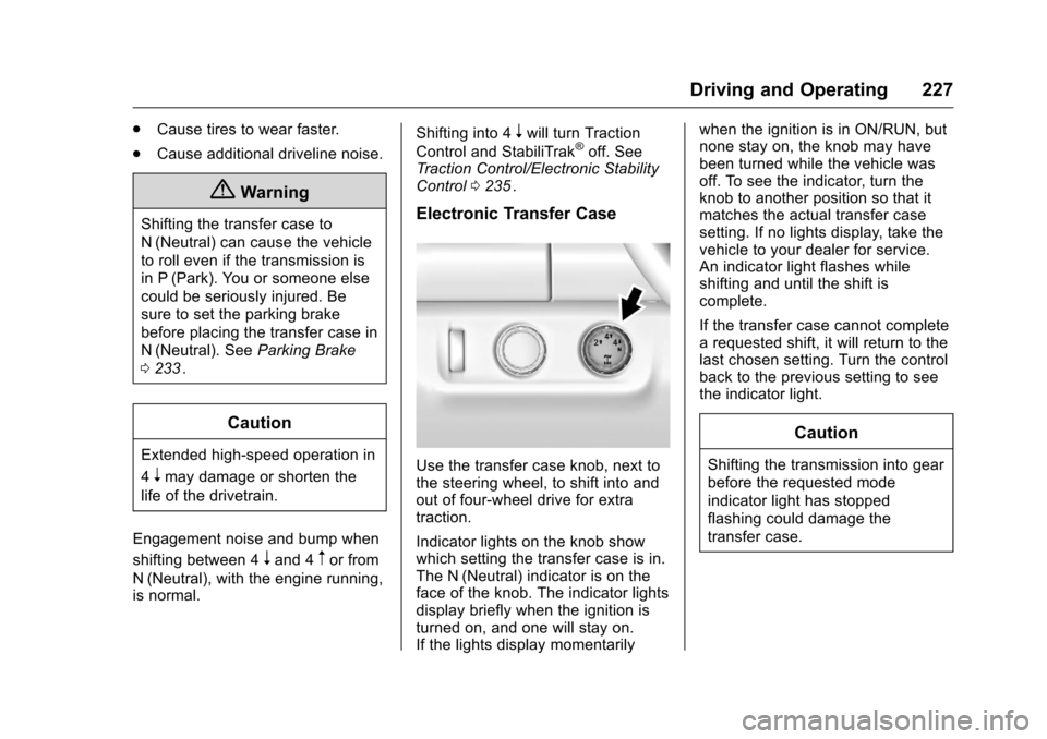 CHEVROLET COLORADO 2016 2.G Owners Manual Chevrolet Colorado Owner Manual (GMNA-Localizing-U.S/Canada/Mexico-
9159327) - 2016 - crc - 8/28/15
Driving and Operating 227
.Cause tires to wear faster.
. Cause additional driveline noise.
{Warning
