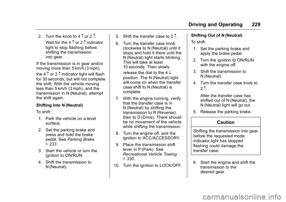 CHEVROLET COLORADO 2016 2.G Owners Manual Chevrolet Colorado Owner Manual (GMNA-Localizing-U.S/Canada/Mexico-
9159327) - 2016 - crc - 8/28/15
Driving and Operating 229
2. Turn the knob to 4mor 2m.
Wait for the 4
mor 2mindicator
light to stop CHEVROLET COLORADO 2016 2.G Owners Manual Chevrolet Colorado Owner Manual (GMNA-Localizing-U.S/Canada/Mexico-
9159327) - 2016 - crc - 8/28/15
Driving and Operating 229
2. Turn the knob to 4mor 2m.
Wait for the 4
mor 2mindicator
light to stop