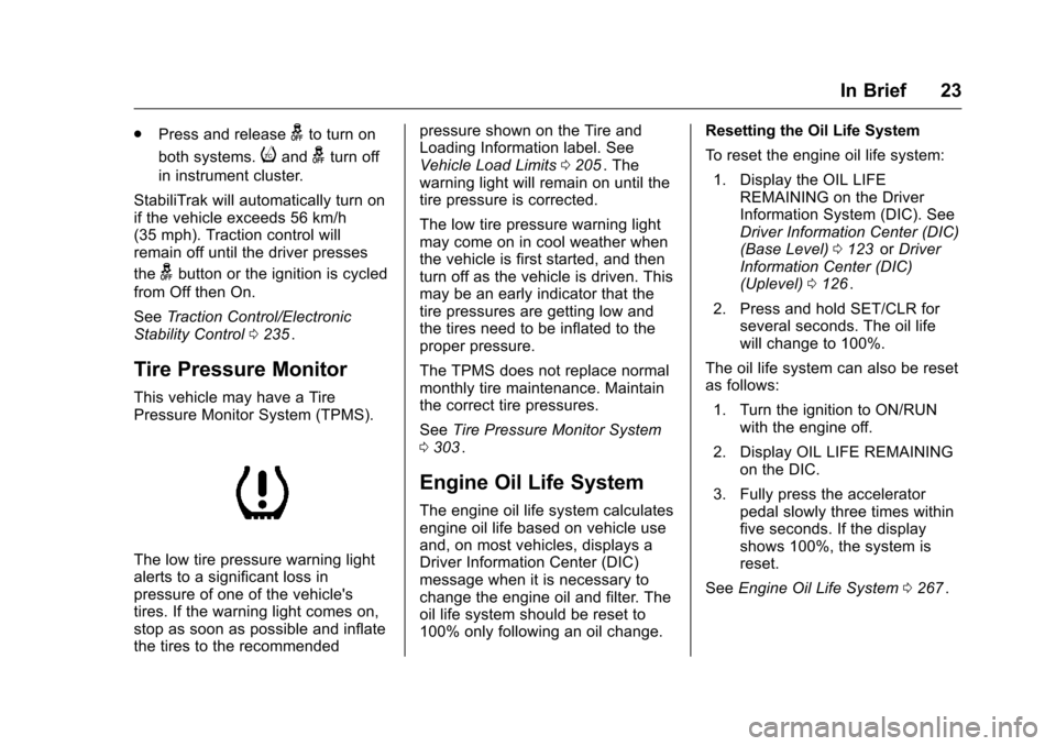 CHEVROLET COLORADO 2016 2.G Owners Manual Chevrolet Colorado Owner Manual (GMNA-Localizing-U.S/Canada/Mexico-
9159327) - 2016 - crc - 8/28/15
In Brief 23
.Press and releasegto turn on
both systems.
iandgturn off
in instrument cluster.
Stabili