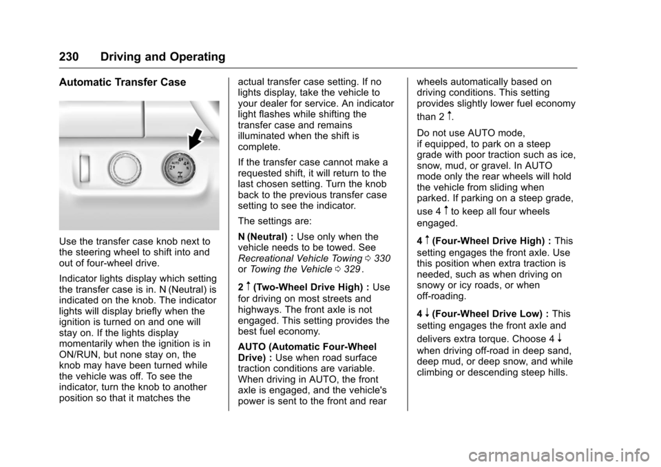CHEVROLET COLORADO 2016 2.G Owners Manual Chevrolet Colorado Owner Manual (GMNA-Localizing-U.S/Canada/Mexico-
9159327) - 2016 - crc - 8/28/15
230 Driving and Operating
Automatic Transfer Case
Use the transfer case knob next to
the steering wh CHEVROLET COLORADO 2016 2.G Owners Manual Chevrolet Colorado Owner Manual (GMNA-Localizing-U.S/Canada/Mexico-
9159327) - 2016 - crc - 8/28/15
230 Driving and Operating
Automatic Transfer Case
Use the transfer case knob next to
the steering wh