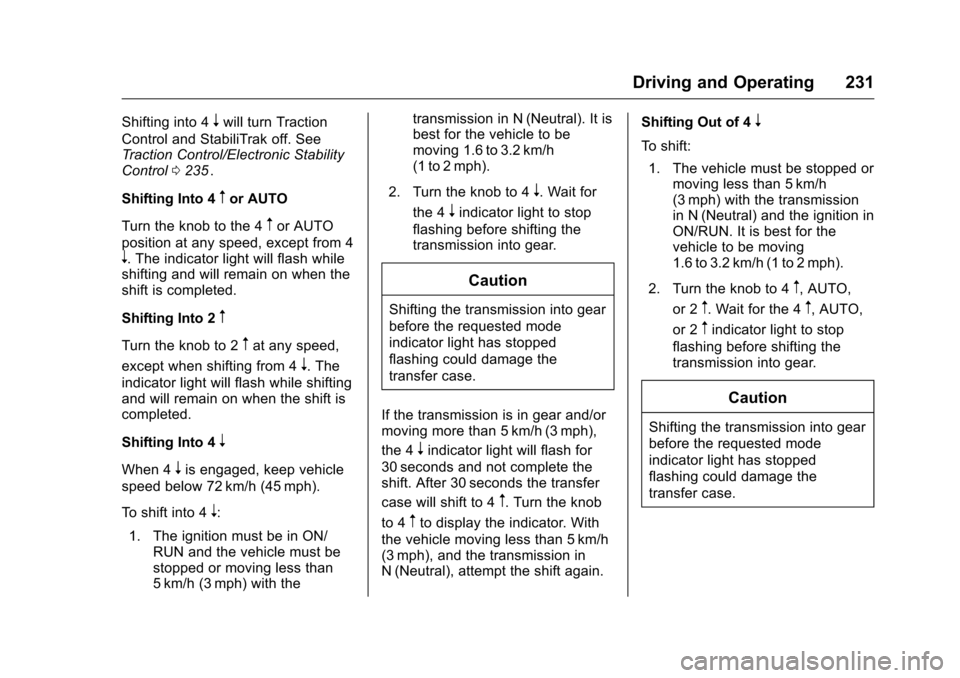 CHEVROLET COLORADO 2016 2.G Owners Manual Chevrolet Colorado Owner Manual (GMNA-Localizing-U.S/Canada/Mexico-
9159327) - 2016 - crc - 8/28/15
Driving and Operating 231
Shifting into 4nwill turn Traction
Control and StabiliTrak off. See
Tracti