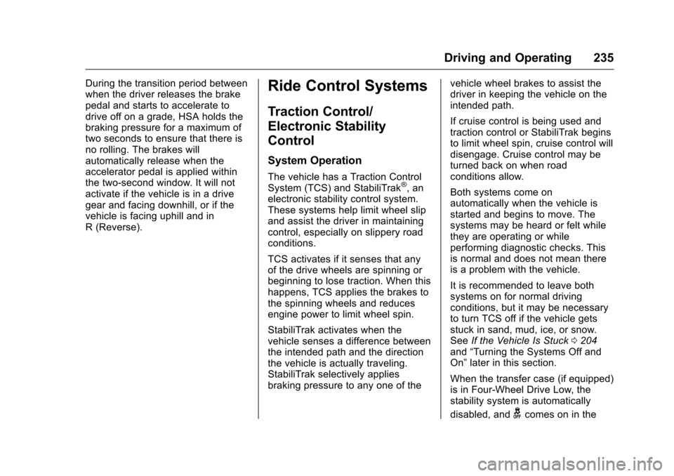 CHEVROLET COLORADO 2016 2.G Owners Manual Chevrolet Colorado Owner Manual (GMNA-Localizing-U.S/Canada/Mexico-
9159327) - 2016 - crc - 8/28/15
Driving and Operating 235
During the transition period between
when the driver releases the brake
pe CHEVROLET COLORADO 2016 2.G Owners Manual Chevrolet Colorado Owner Manual (GMNA-Localizing-U.S/Canada/Mexico-
9159327) - 2016 - crc - 8/28/15
Driving and Operating 235
During the transition period between
when the driver releases the brake
pe