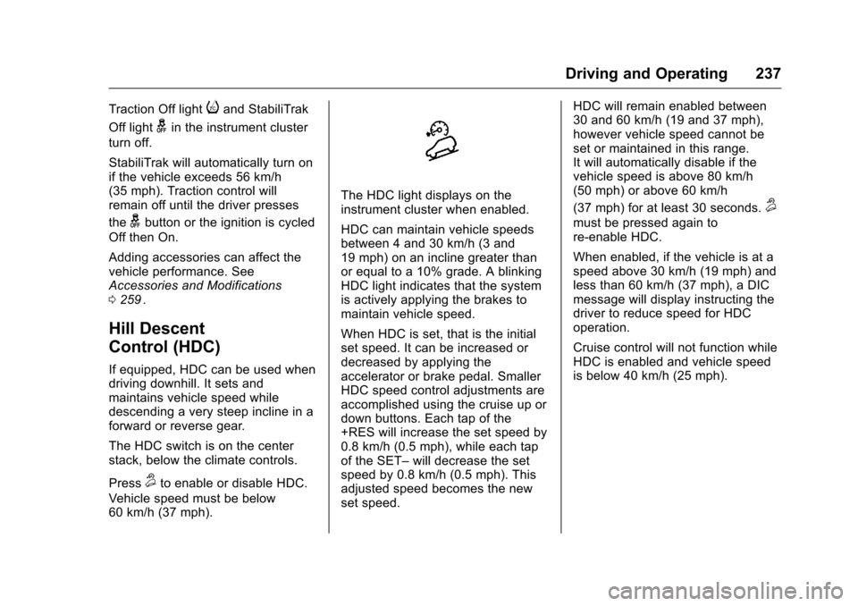 CHEVROLET COLORADO 2016 2.G Owners Manual Chevrolet Colorado Owner Manual (GMNA-Localizing-U.S/Canada/Mexico-
9159327) - 2016 - crc - 8/28/15
Driving and Operating 237
Traction Off lightiand StabiliTrak
Off light
gin the instrument cluster
tu