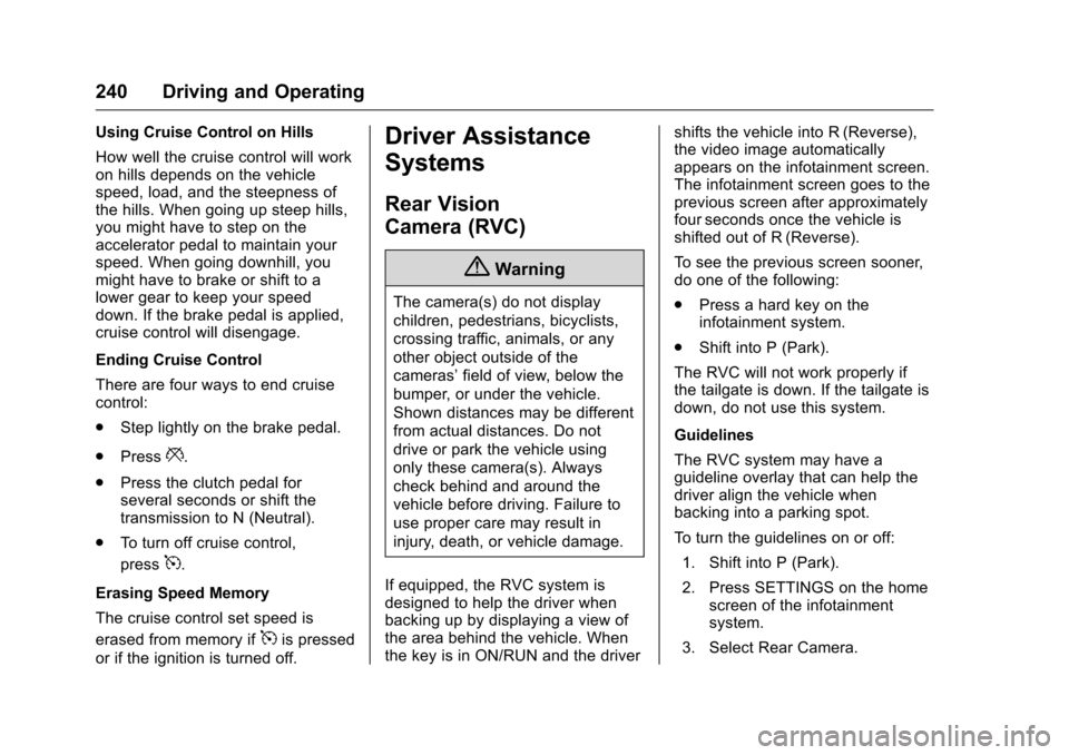 CHEVROLET COLORADO 2016 2.G Owners Manual Chevrolet Colorado Owner Manual (GMNA-Localizing-U.S/Canada/Mexico-
9159327) - 2016 - crc - 8/28/15
240 Driving and Operating
Using Cruise Control on Hills
How well the cruise control will work
on hil