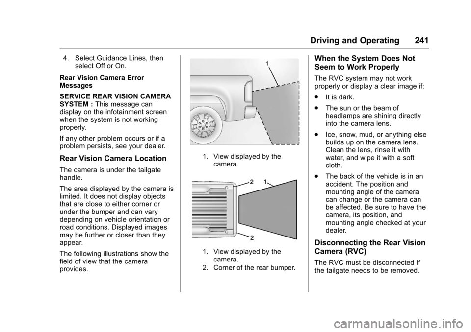 CHEVROLET COLORADO 2016 2.G Owners Manual Chevrolet Colorado Owner Manual (GMNA-Localizing-U.S/Canada/Mexico-
9159327) - 2016 - crc - 8/28/15
Driving and Operating 241
4. Select Guidance Lines, thenselect Off or On.
Rear Vision Camera Error
M