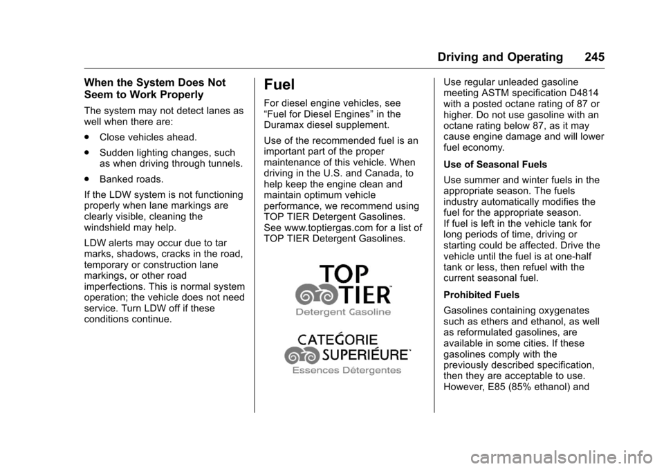 CHEVROLET COLORADO 2016 2.G Owners Manual Chevrolet Colorado Owner Manual (GMNA-Localizing-U.S/Canada/Mexico-
9159327) - 2016 - crc - 8/28/15
Driving and Operating 245
When the System Does Not
Seem to Work Properly
The system may not detect l CHEVROLET COLORADO 2016 2.G Owners Manual Chevrolet Colorado Owner Manual (GMNA-Localizing-U.S/Canada/Mexico-
9159327) - 2016 - crc - 8/28/15
Driving and Operating 245
When the System Does Not
Seem to Work Properly
The system may not detect l