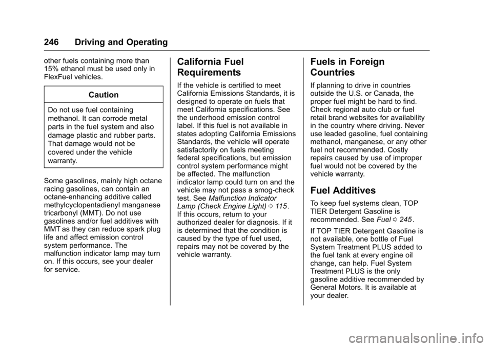 CHEVROLET COLORADO 2016 2.G Owners Manual Chevrolet Colorado Owner Manual (GMNA-Localizing-U.S/Canada/Mexico-
9159327) - 2016 - crc - 8/28/15
246 Driving and Operating
other fuels containing more than
15% ethanol must be used only in
FlexFuel