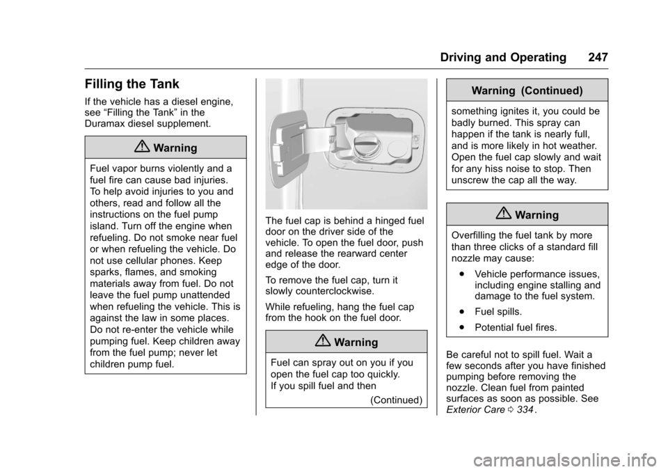 CHEVROLET COLORADO 2016 2.G Owners Manual Chevrolet Colorado Owner Manual (GMNA-Localizing-U.S/Canada/Mexico-
9159327) - 2016 - crc - 8/28/15
Driving and Operating 247
Filling the Tank
If the vehicle has a diesel engine,
see“Filling the Tan