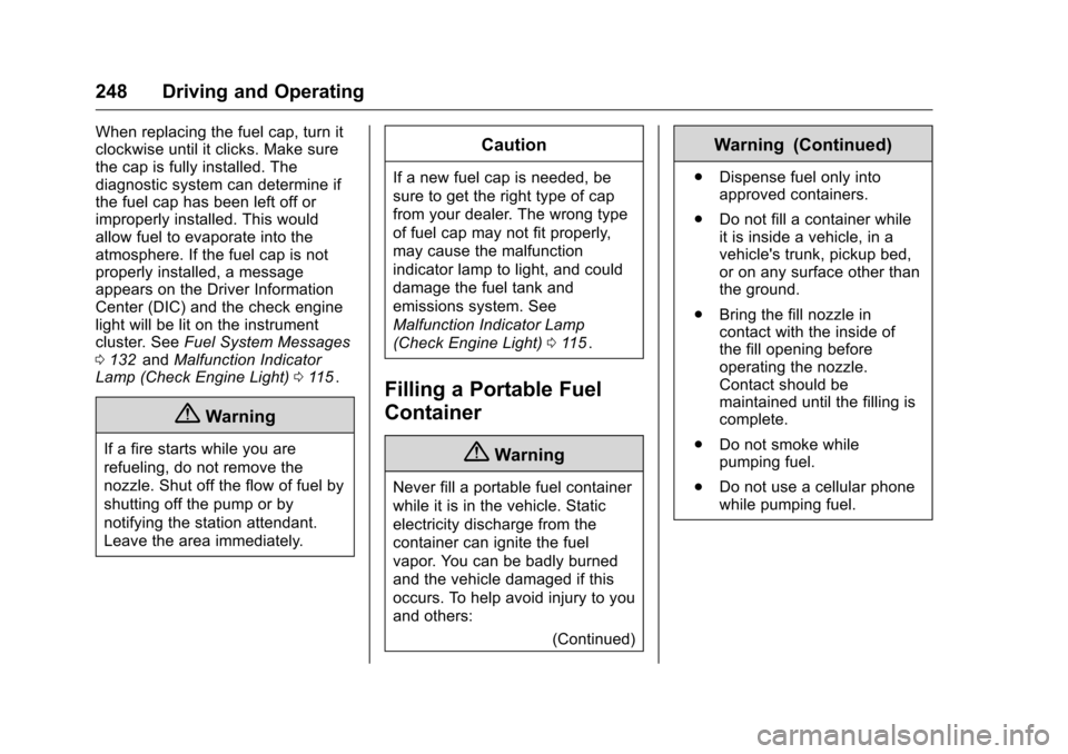 CHEVROLET COLORADO 2016 2.G Owners Manual Chevrolet Colorado Owner Manual (GMNA-Localizing-U.S/Canada/Mexico-
9159327) - 2016 - crc - 8/28/15
248 Driving and Operating
When replacing the fuel cap, turn it
clockwise until it clicks. Make sure
CHEVROLET COLORADO 2016 2.G Owners Manual Chevrolet Colorado Owner Manual (GMNA-Localizing-U.S/Canada/Mexico-
9159327) - 2016 - crc - 8/28/15
248 Driving and Operating
When replacing the fuel cap, turn it
clockwise until it clicks. Make sure