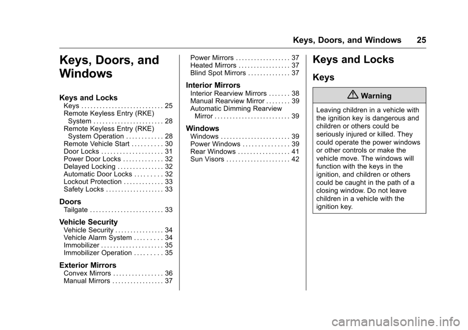 CHEVROLET COLORADO 2016 2.G Owners Manual Chevrolet Colorado Owner Manual (GMNA-Localizing-U.S/Canada/Mexico-
9159327) - 2016 - crc - 8/28/15
Keys, Doors, and Windows 25
Keys, Doors, and
Windows
Keys and Locks
Keys . . . . . . . . . . . . . .