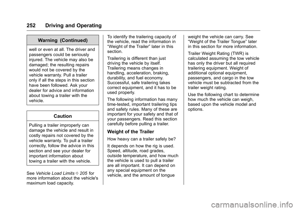 CHEVROLET COLORADO 2016 2.G Owners Manual Chevrolet Colorado Owner Manual (GMNA-Localizing-U.S/Canada/Mexico-
9159327) - 2016 - crc - 8/28/15
252 Driving and Operating
Warning (Continued)
well or even at all. The driver and
passengers could b CHEVROLET COLORADO 2016 2.G Owners Manual Chevrolet Colorado Owner Manual (GMNA-Localizing-U.S/Canada/Mexico-
9159327) - 2016 - crc - 8/28/15
252 Driving and Operating
Warning (Continued)
well or even at all. The driver and
passengers could b