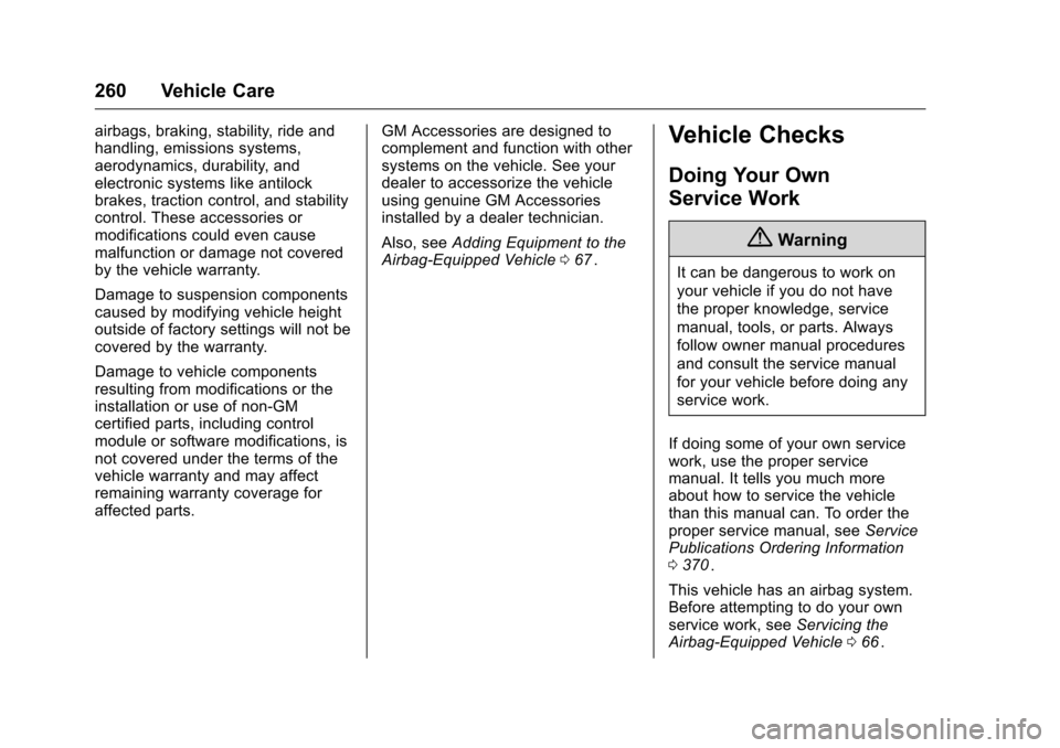 CHEVROLET COLORADO 2016 2.G Owners Manual Chevrolet Colorado Owner Manual (GMNA-Localizing-U.S/Canada/Mexico-
9159327) - 2016 - crc - 8/28/15
260 Vehicle Care
airbags, braking, stability, ride and
handling, emissions systems,
aerodynamics, du